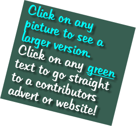 Click on any picture to see a larger version. Click on any green text to go straight to a contributors advert or website!