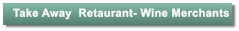 Take Away  Retaurant- Wine Merchants